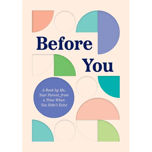 Before You: A Book by Me, Your Parent, from a Time When You Didn't Exist