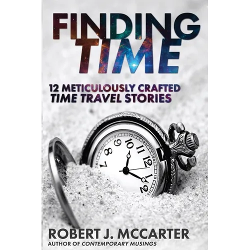 Finding Time: 12 Meticulously Crafted Time Travel Stories