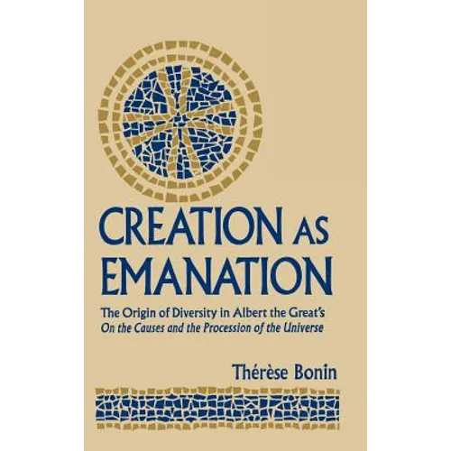 Creation as Emanation: The Origin of Diversity in Albert the Great's On the Causes and the Procession of the Universe
