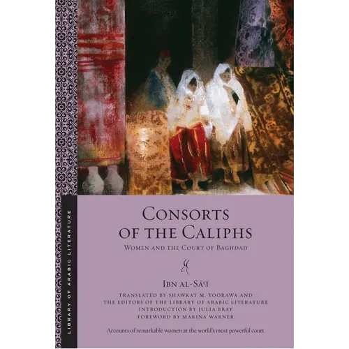 Consorts of the Caliphs: Women and the Court of Baghdad