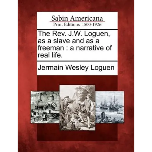 The REV. J.W. Loguen, as a Slave and as a Freeman: A Narrative of Real Life.