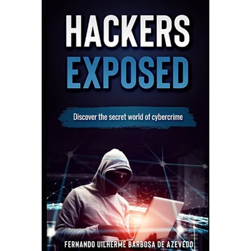 Hackers Exposed: Discover the secret world of cybercrime