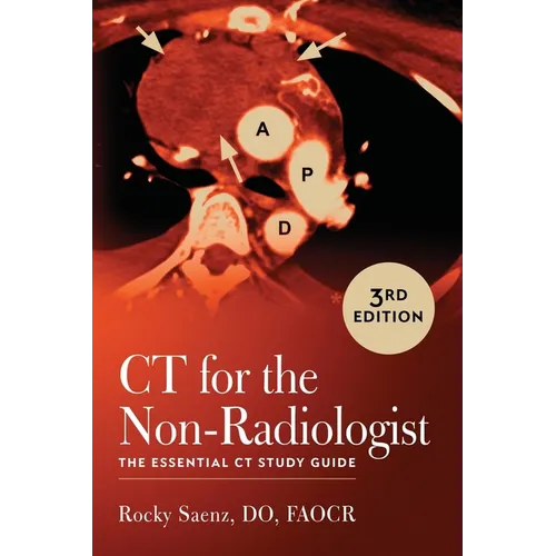 CT for the Non-Radiologist: The Essential CT Study Guide (3rd Edition)