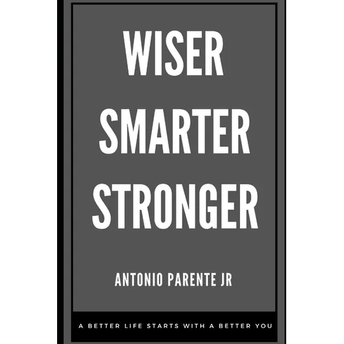 Wiser Smarter Stronger: A better life starts with a better you.
