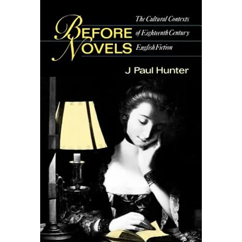 Before Novels: The Cultural Contexts of Eighteenth-Century English Fiction