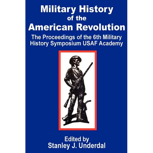 Military History of the American Revolution: The Proceedings of the Sixth Military History Symposium USAF Academy