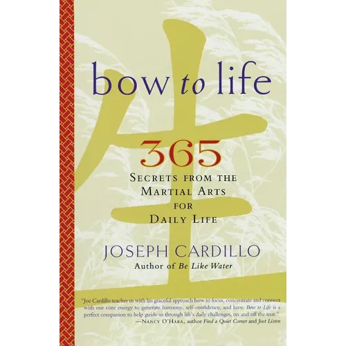 Bow to Life: 365 Secrets from the Martial Arts for Daily Life