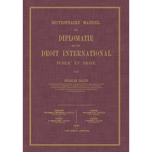 Dictionnaire Manuel de Diplomatie et de Droit International: Public et Prive