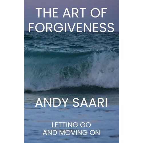 The Art of Forgiveness: Letting Go and Moving On
