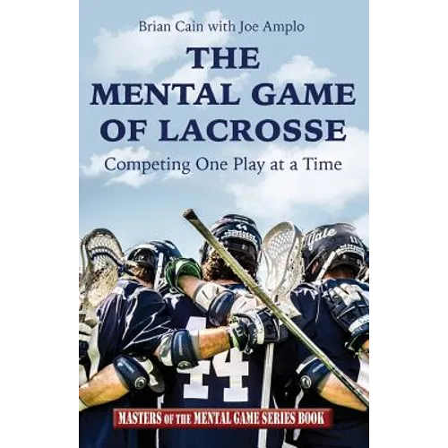 The Mental Game of Lacrosse: Competing One Play at a Time