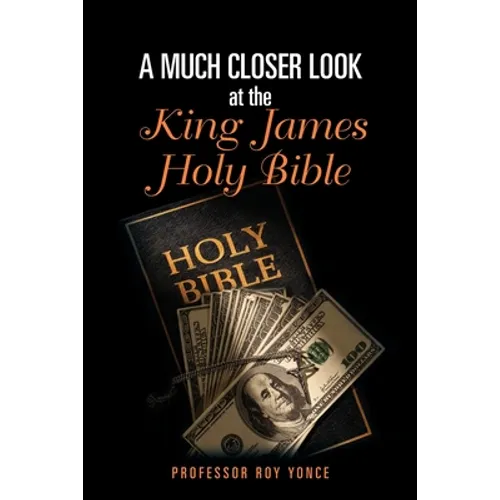 A Much Closer Look at the King James Holy Bible