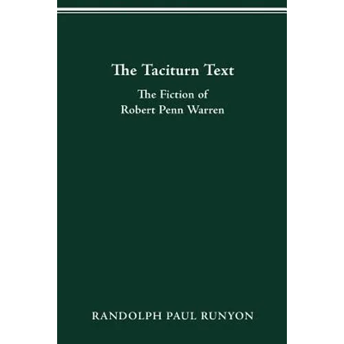 The Taciturn Text: The Fiction of Robert Penn Warren
