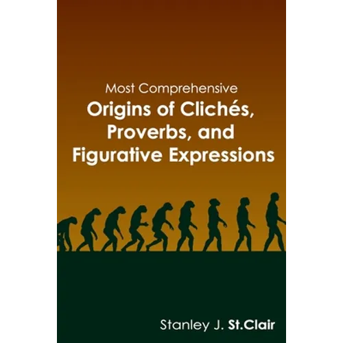 Most Comprehensive Origins of Cliches, Proverbs and Figurative Expressions
