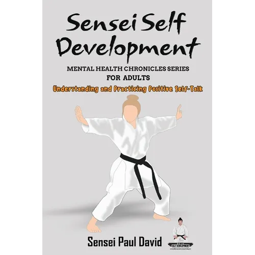Sensei Self Development Mental Health Chronicles Series - Understanding and Practicing Positive Self-Talk