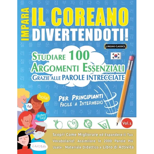 Impara Il Coreano Divertendoti! - Per Principianti: Facile a Intermedio - Studiare 100 Argomenti Essenziali Grazie Alle Parole Intrecciate - Vol.1