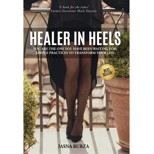 Healer In Heels: You Are The One You Have Been Waiting For: Simple Practices To Transform Your Life