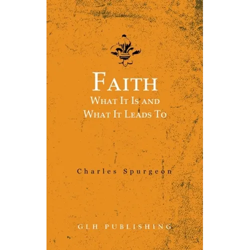 Faith: What It Is and What It Leads To
