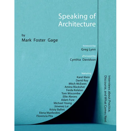 Speaking of Architecture: Interviews about What Comes Next, with Mark Foster Gage