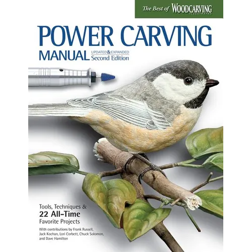 Power Carving Manual, Updated and Expanded Second Edition: Tools, Techniques, and 22 All-Time Favorite Projects