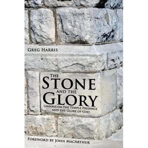 The Stone and the Glory: Lessons on the Temple Presence and the Glory of God