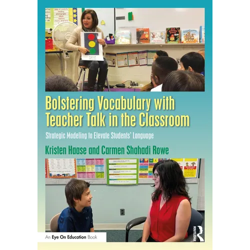 Bolstering Vocabulary with Teacher Talk in the Classroom: Strategic Modeling to Elevate Students' Language