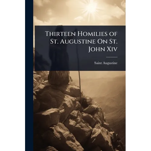 Thirteen Homilies of St. Augustine On St. John Xiv