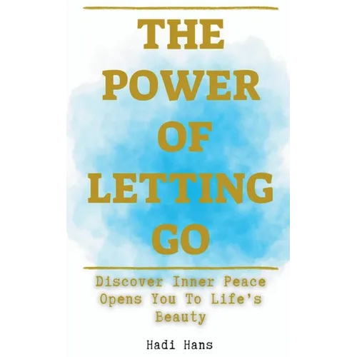 The Power of Letting Go Discover Inner Peace Opens You To Life's Beauty