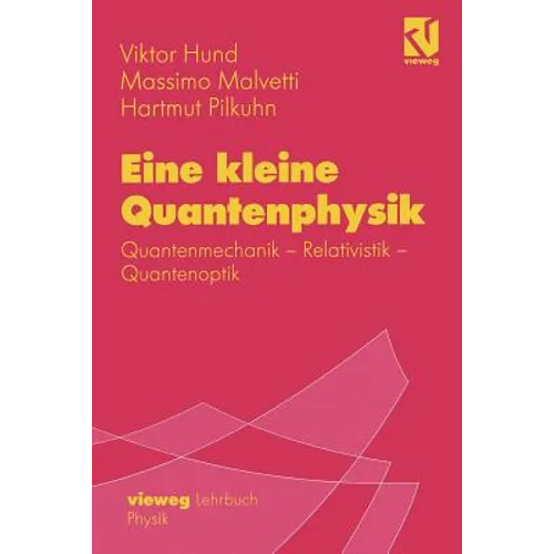 Eine Kleine Quantenphysik: Quantenmechanik - Relativistik - Quantenoptik