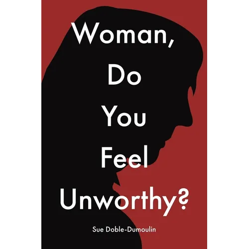 Woman, Do You Feel Unworthy?