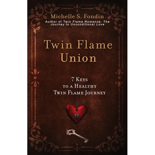 Twin Flame Union: 7 Keys to a Healthy Twin Flame Journey