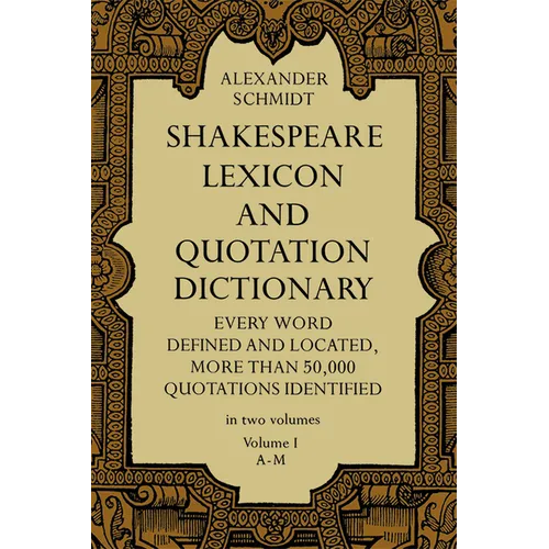 Shakespeare Lexicon and Quotation Dictionary, Vol. 1: Volume 1
