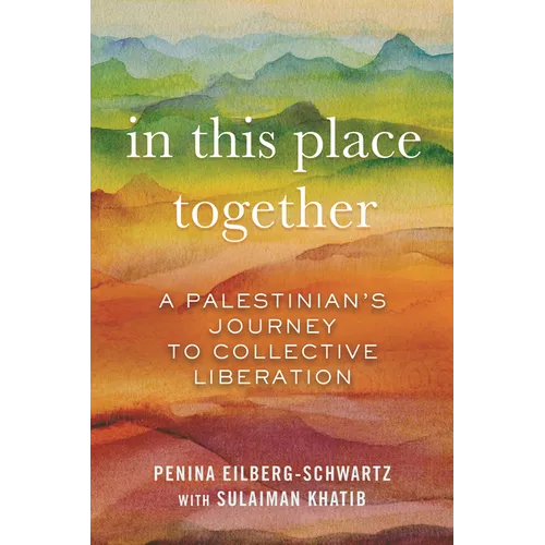 In This Place Together: A Palestinian's Journey to Collective Liberation