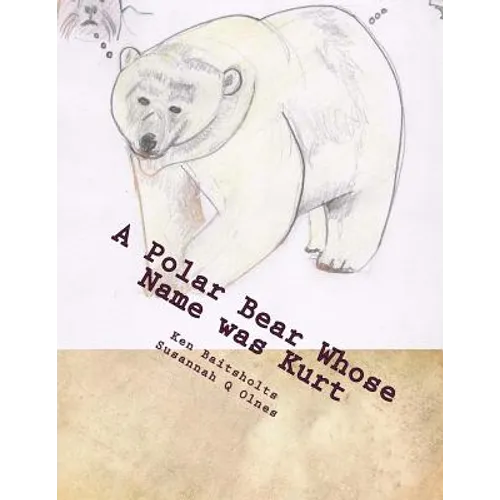 A Polar Bear Whose Name was Kurt: Whimsical Limericks and Drawings