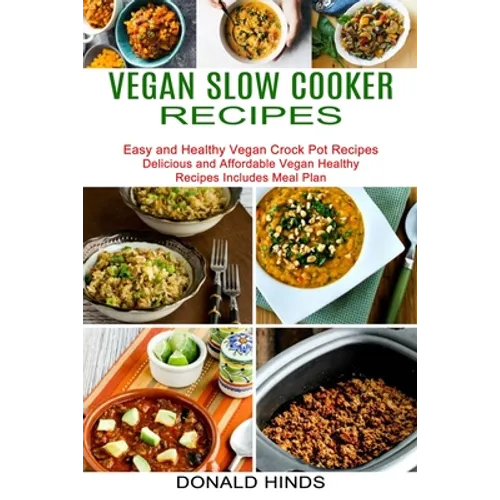 Vegan Slow Cooker Recipes: Easy and Healthy Vegan Crock Pot Recipes (Delicious and Affordable Vegan Healthy Recipes Includes Meal Plan)