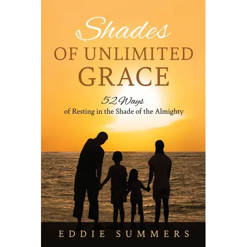 Shades of Unlimited Grace: 52 Ways of Resting in the Shade of the Almighty