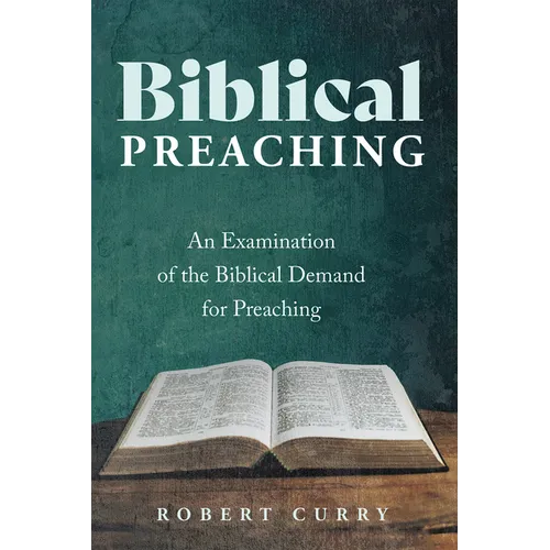 Biblical Preaching: An Examination of the Biblical Demand for Preaching