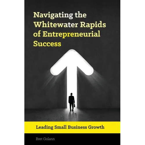 Navigating the Whitewater Rapids of Entrepreneurial Success: Leading Small Business Growth