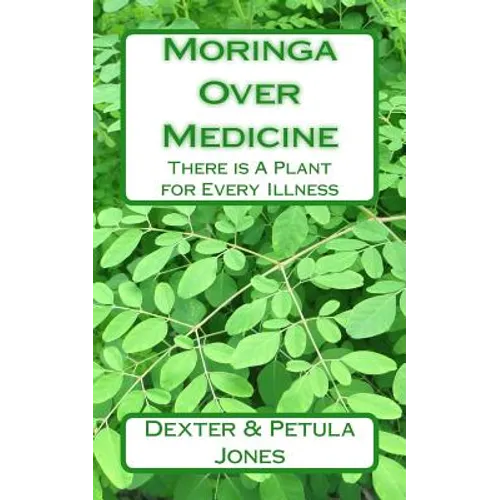 Moringa Over Medicine: There Is a Plant for Every Illness