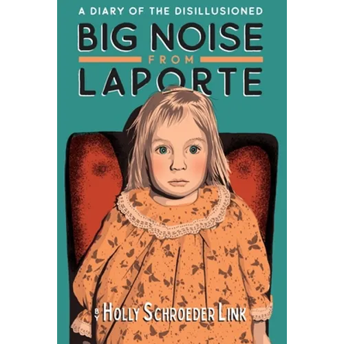 Big Noise from LaPorte: A Diary of the Disillusioned
