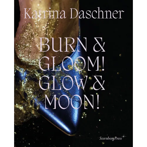Katrina Daschner: Burn & Gloom! Glow & Moon!