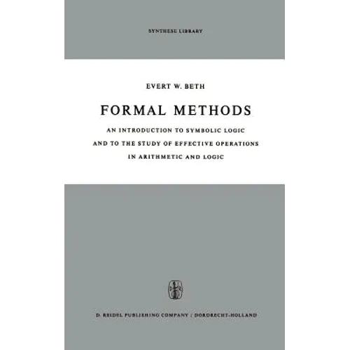 Formal Methods: An Introduction to Symbolic Logic and to the Study of Effective Operations in Arithmetic and Logic