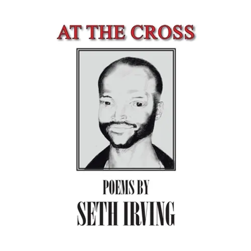 At the Cross: Poems by Seth Irving