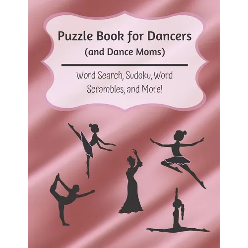 Puzzle Book for Dancers (and Dance Moms): Word Search, Sudoku, Word Scrambles, and More