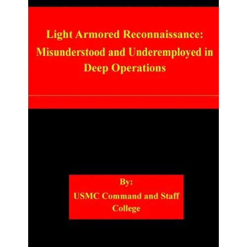 Light Armored Reconnaissance: Misunderstood and Underemployed in Deep Operations