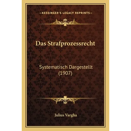 Das Strafprozessrecht: Systematisch Dargestellt (1907)