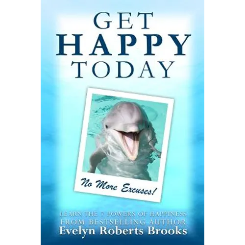 Get Happy Today: No More Excuses!
