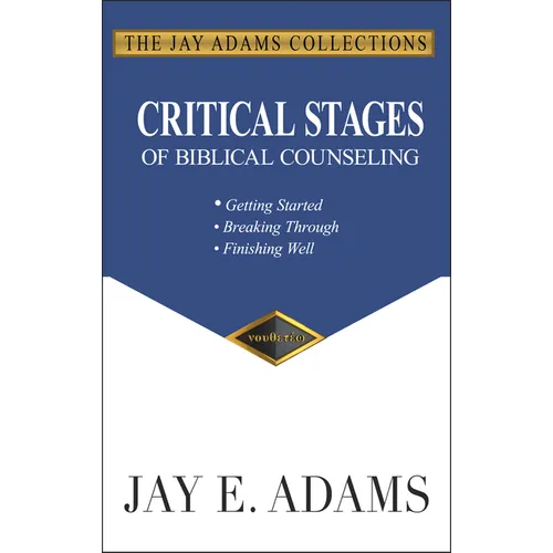 Critical Stages of Biblical Counseling: Getting Started, Breaking Through, Finishing Well