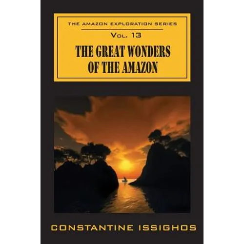 The Great Wonders Of The Amazon: The Amazon Exploration Series