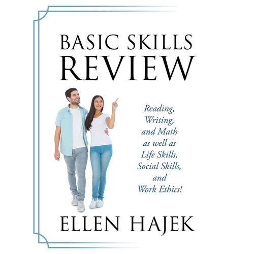 Basic Skills Review: Reading, Writing, and Math as well as Life Skills, Social Skills, and Work Ethics!