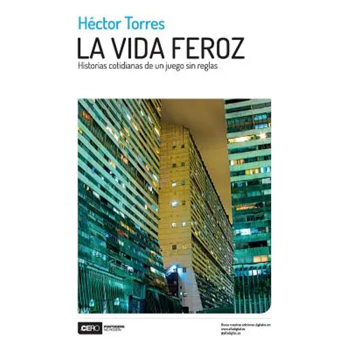 La vida feroz: Historias cotidianas de un juego sin reglas